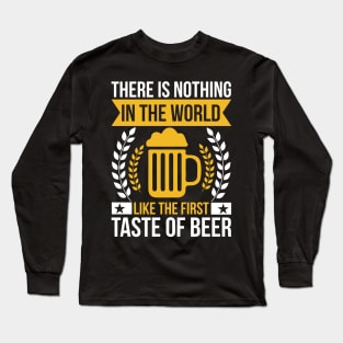 There is nothing in the world like the first taste of beer T Shirt For Women Men Long Sleeve T-Shirt